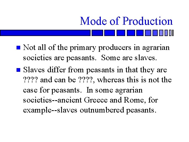 Mode of Production Not all of the primary producers in agrarian societies are peasants.