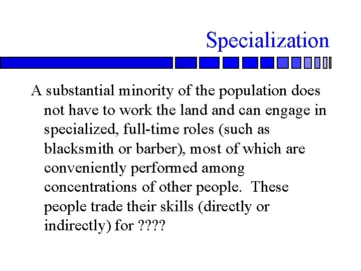 Specialization A substantial minority of the population does not have to work the land