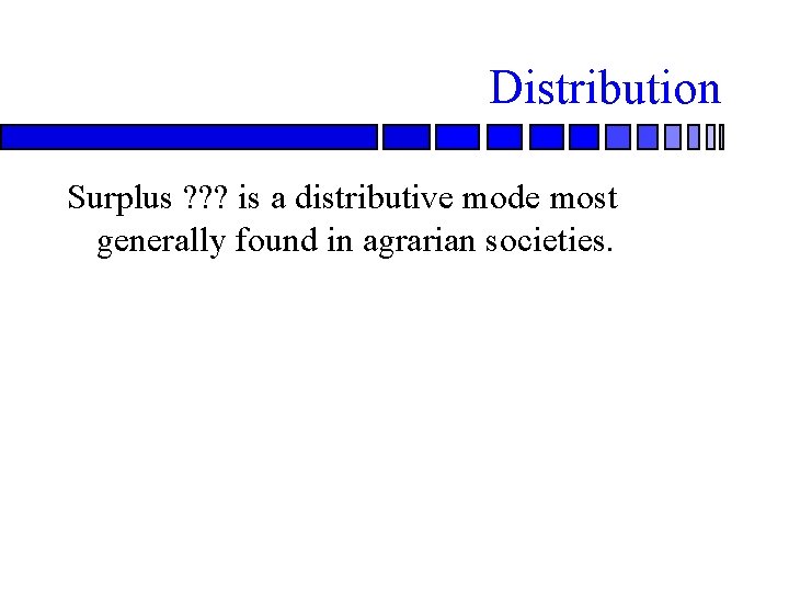 Distribution Surplus ? ? ? is a distributive mode most generally found in agrarian