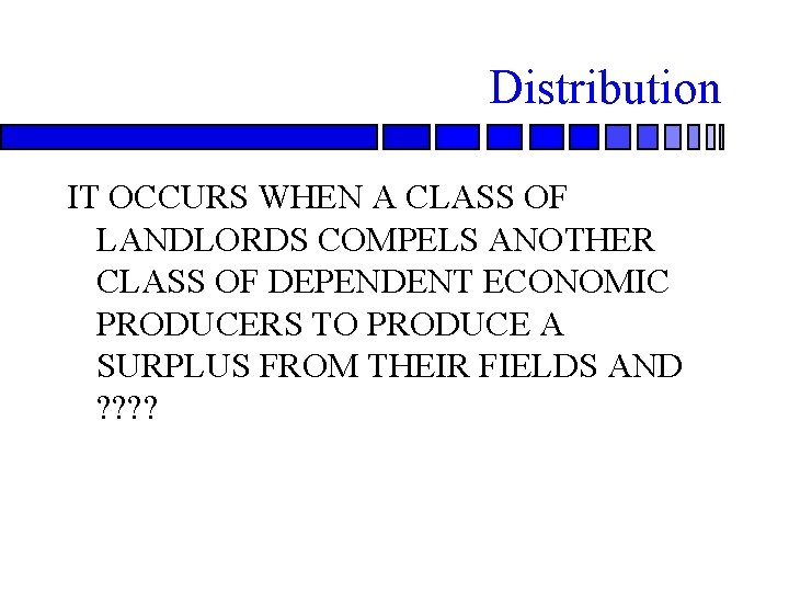 Distribution IT OCCURS WHEN A CLASS OF LANDLORDS COMPELS ANOTHER CLASS OF DEPENDENT ECONOMIC