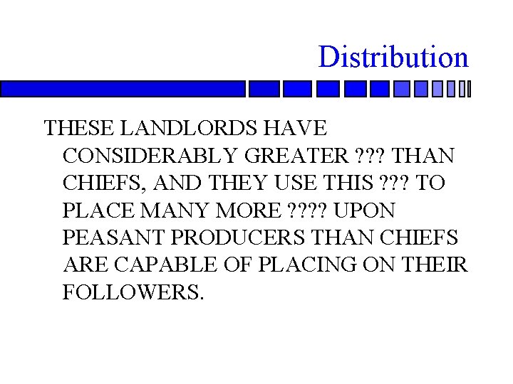 Distribution THESE LANDLORDS HAVE CONSIDERABLY GREATER ? ? ? THAN CHIEFS, AND THEY USE