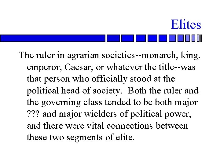 Elites The ruler in agrarian societies--monarch, king, emperor, Caesar, or whatever the title--was that