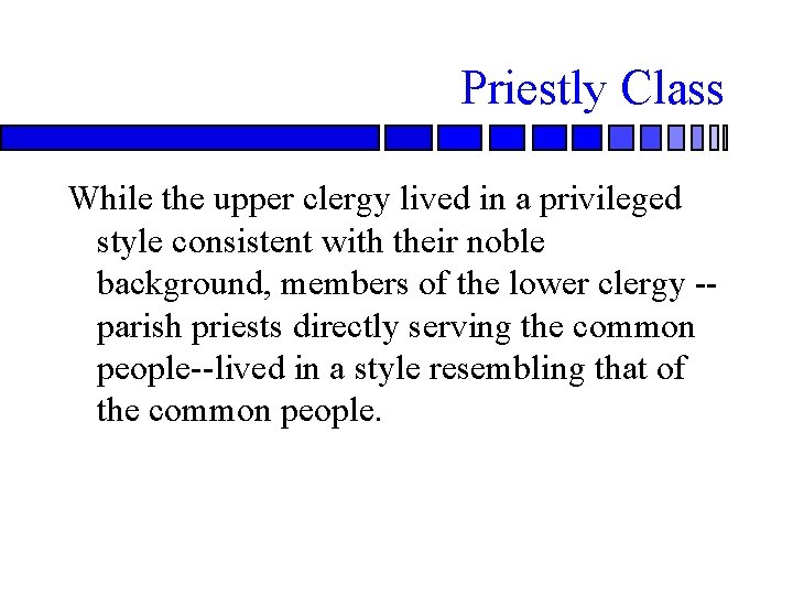 Priestly Class While the upper clergy lived in a privileged style consistent with their