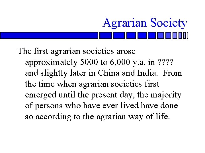 Agrarian Society The first agrarian societies arose approximately 5000 to 6, 000 y. a.