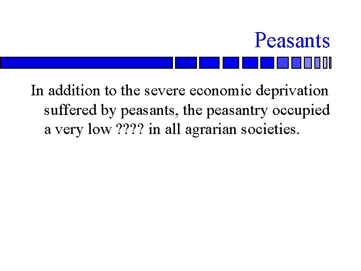 Peasants In addition to the severe economic deprivation suffered by peasants, the peasantry occupied