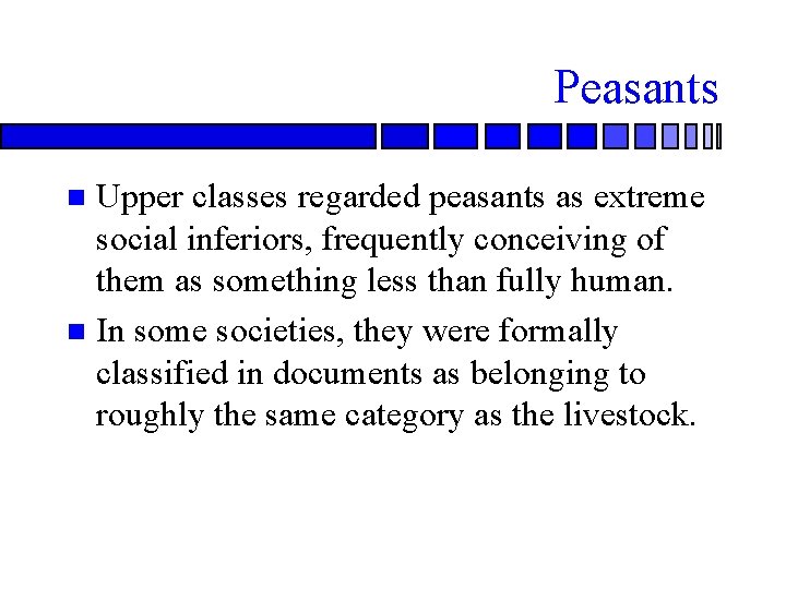 Peasants Upper classes regarded peasants as extreme social inferiors, frequently conceiving of them as