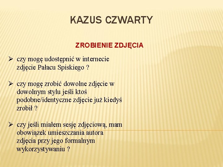 KAZUS CZWARTY ZROBIENIE ZDJĘCIA Ø czy mogę udostępnić w internecie zdjęcie Pałacu Spiskiego ?