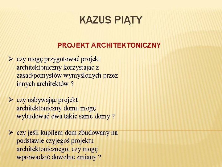 KAZUS PIĄTY PROJEKT ARCHITEKTONICZNY Ø czy mogę przygotować projekt architektoniczny korzystając z zasad/pomysłów wymyślonych