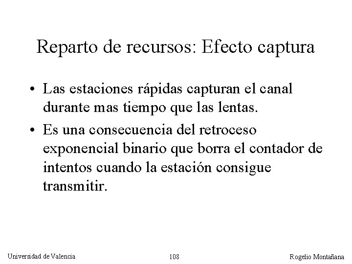 Reparto de recursos: Efecto captura • Las estaciones rápidas capturan el canal durante mas