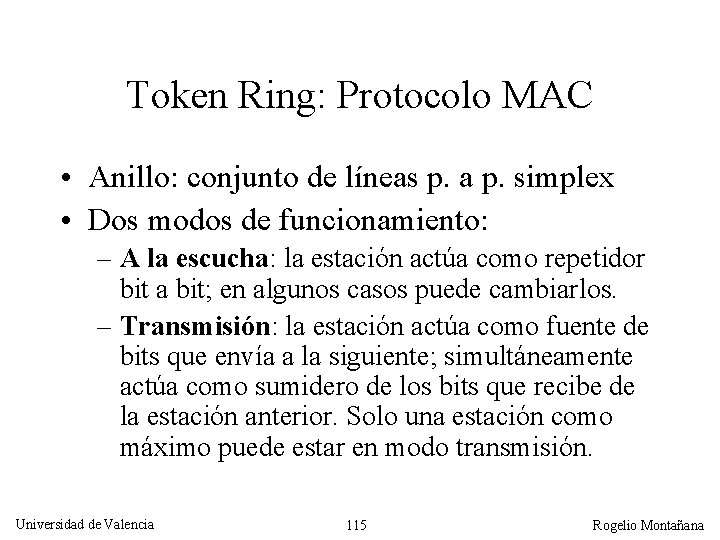 Token Ring: Protocolo MAC • Anillo: conjunto de líneas p. a p. simplex •