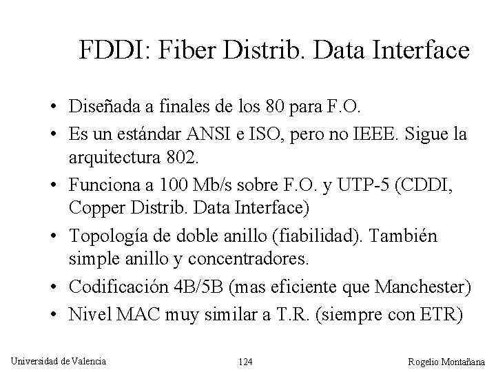 FDDI: Fiber Distrib. Data Interface • Diseñada a finales de los 80 para F.