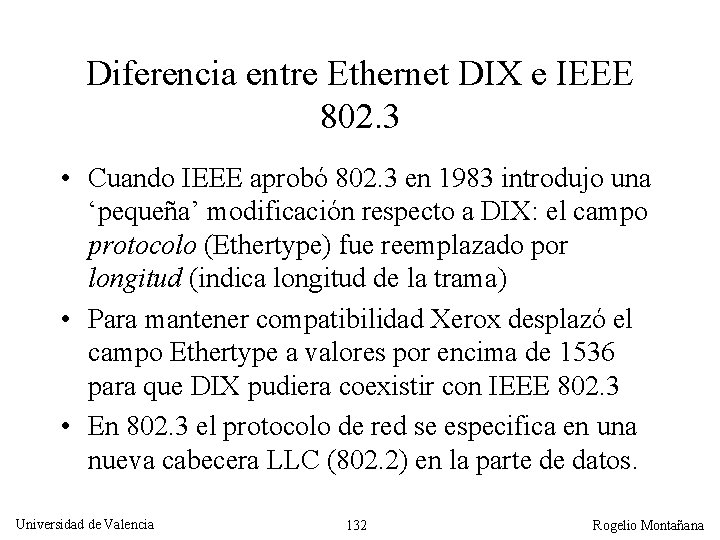 Diferencia entre Ethernet DIX e IEEE 802. 3 • Cuando IEEE aprobó 802. 3