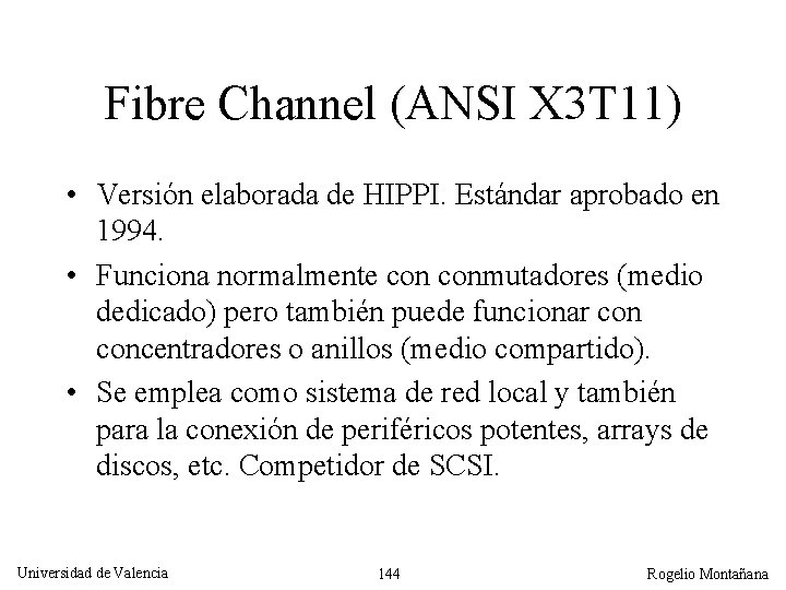 Fibre Channel (ANSI X 3 T 11) • Versión elaborada de HIPPI. Estándar aprobado