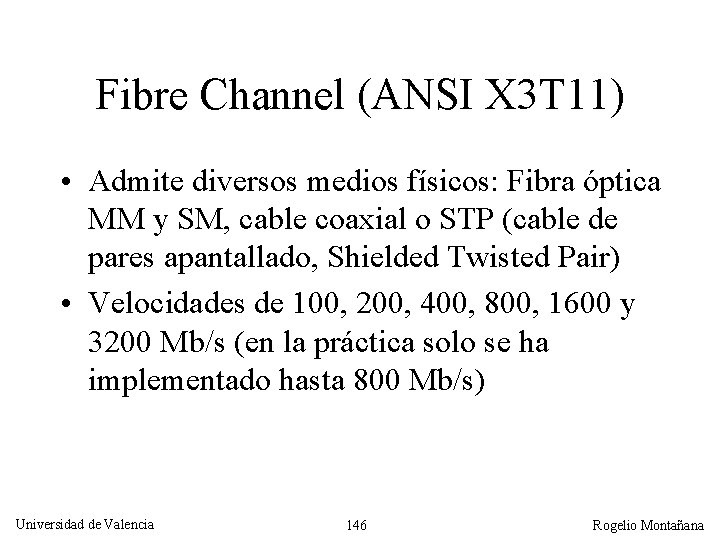 Fibre Channel (ANSI X 3 T 11) • Admite diversos medios físicos: Fibra óptica