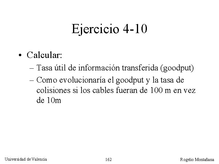 Ejercicio 4 -10 • Calcular: – Tasa útil de información transferida (goodput) – Como