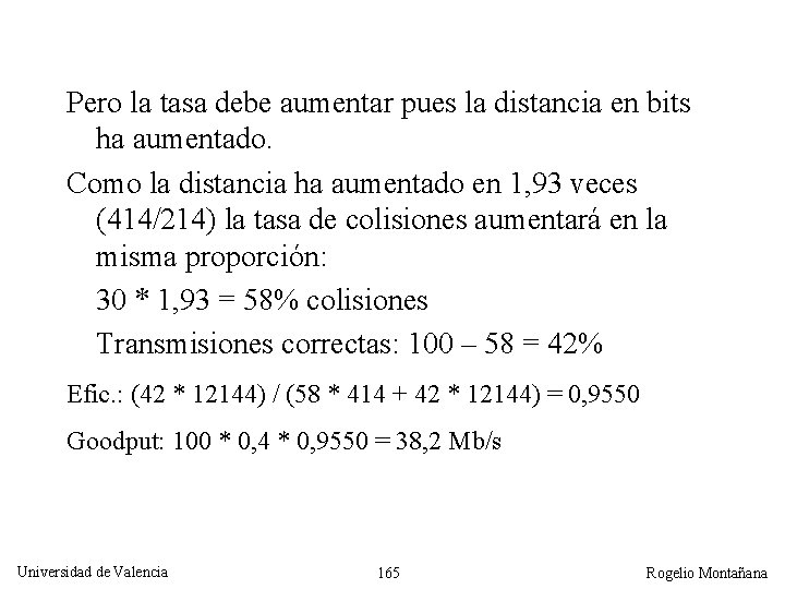 Pero la tasa debe aumentar pues la distancia en bits ha aumentado. Como la