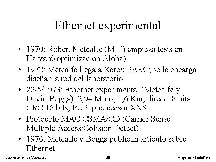 Ethernet experimental • 1970: Robert Metcalfe (MIT) empieza tesis en Harvard(optimización Aloha) • 1972: