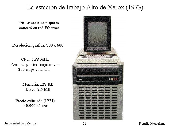 La estación de trabajo Alto de Xerox (1973) Primer ordenador que se conectó en