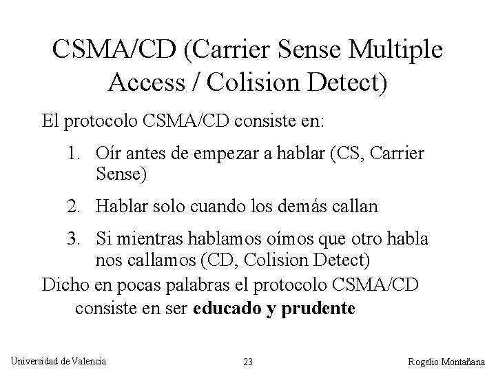 CSMA/CD (Carrier Sense Multiple Access / Colision Detect) El protocolo CSMA/CD consiste en: 1.