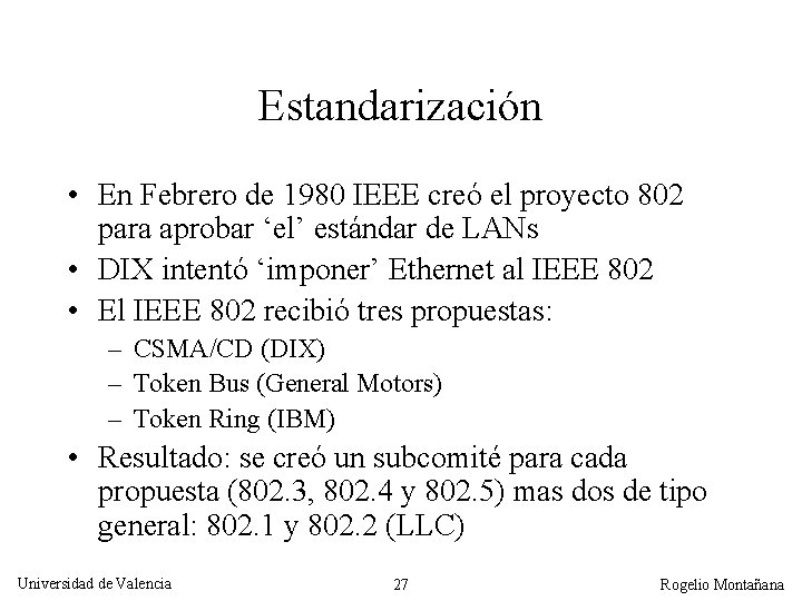 Estandarización • En Febrero de 1980 IEEE creó el proyecto 802 para aprobar ‘el’