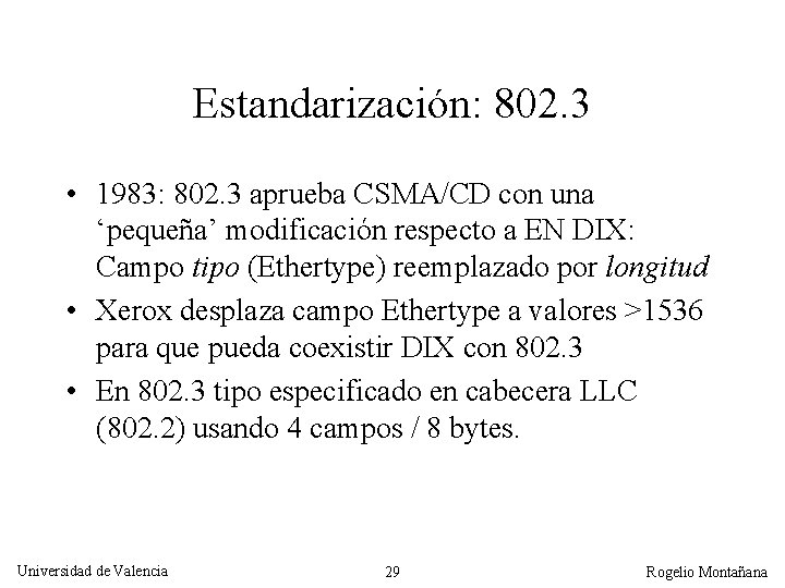 Estandarización: 802. 3 • 1983: 802. 3 aprueba CSMA/CD con una ‘pequeña’ modificación respecto