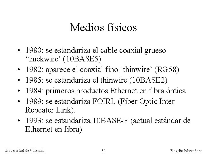 Medios físicos • 1980: se estandariza el cable coaxial grueso ‘thickwire’ (10 BASE 5)