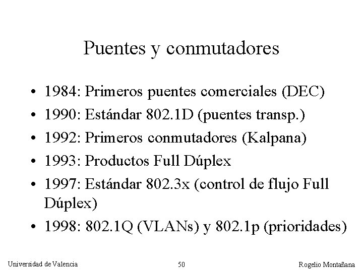 Puentes y conmutadores • • • 1984: Primeros puentes comerciales (DEC) 1990: Estándar 802.