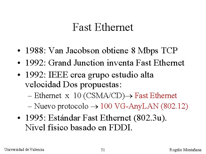 Fast Ethernet • 1988: Van Jacobson obtiene 8 Mbps TCP • 1992: Grand Junction