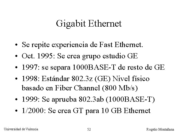 Gigabit Ethernet • • Se repite experiencia de Fast Ethernet. Oct. 1995: Se crea