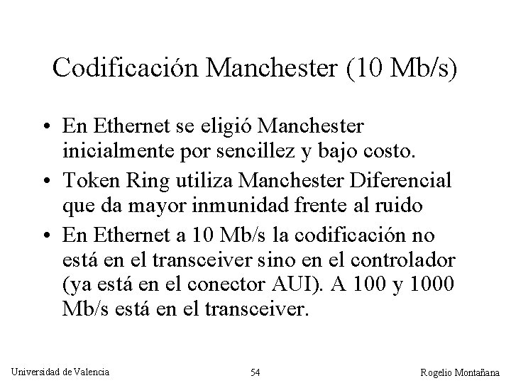 Codificación Manchester (10 Mb/s) • En Ethernet se eligió Manchester inicialmente por sencillez y