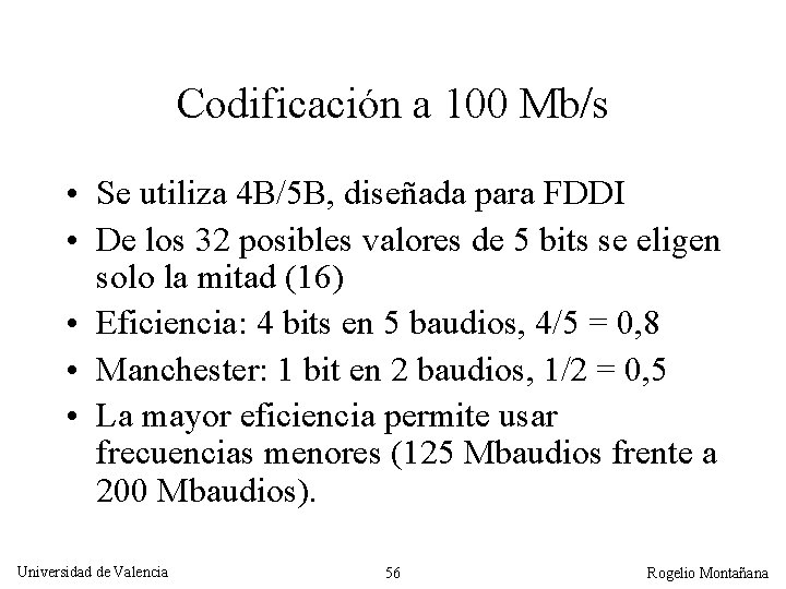 Codificación a 100 Mb/s • Se utiliza 4 B/5 B, diseñada para FDDI •