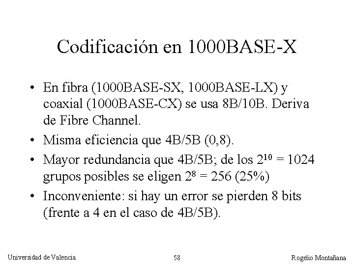 Codificación en 1000 BASE-X • En fibra (1000 BASE-SX, 1000 BASE-LX) y coaxial (1000