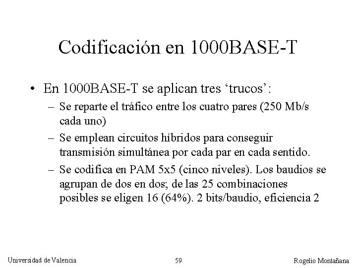 Codificación en 1000 BASE-T • En 1000 BASE-T se aplican tres ‘trucos’: – Se