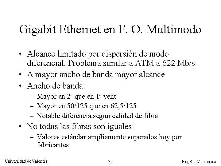 Gigabit Ethernet en F. O. Multimodo • Alcance limitado por dispersión de modo diferencial.