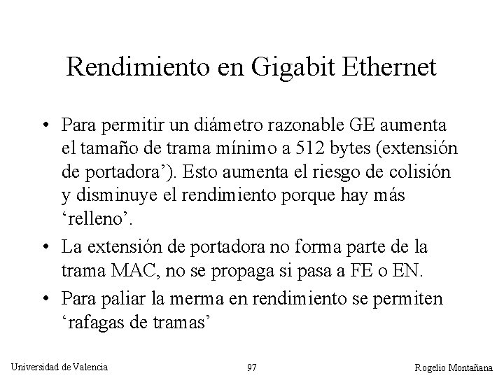 Rendimiento en Gigabit Ethernet • Para permitir un diámetro razonable GE aumenta el tamaño