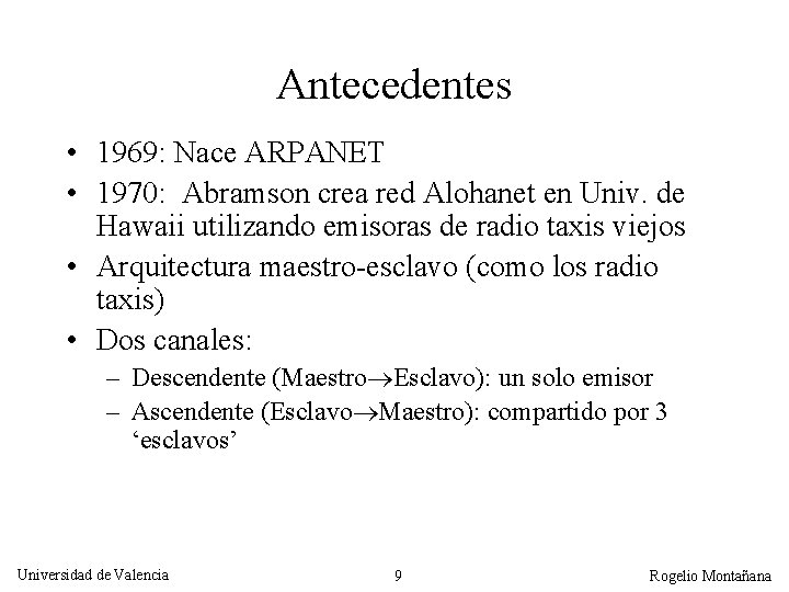 Antecedentes • 1969: Nace ARPANET • 1970: Abramson crea red Alohanet en Univ. de