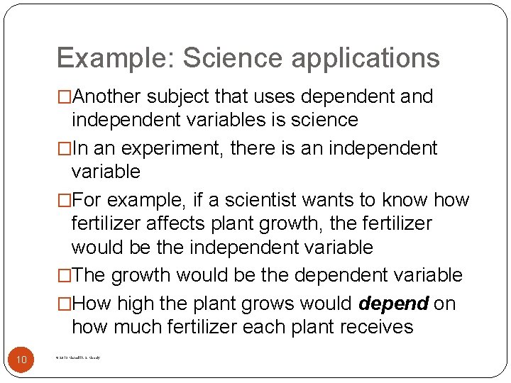 Example: Science applications �Another subject that uses dependent and independent variables is science �In