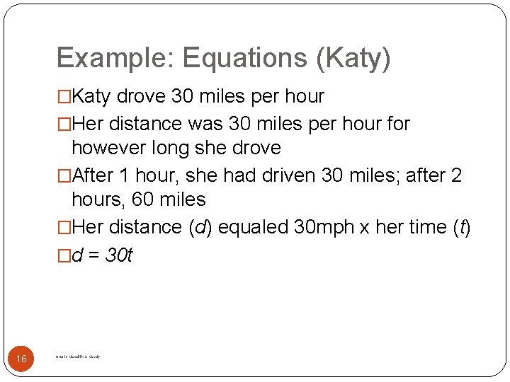 Example: Equations (Katy) �Katy drove 30 miles per hour �Her distance was 30 miles