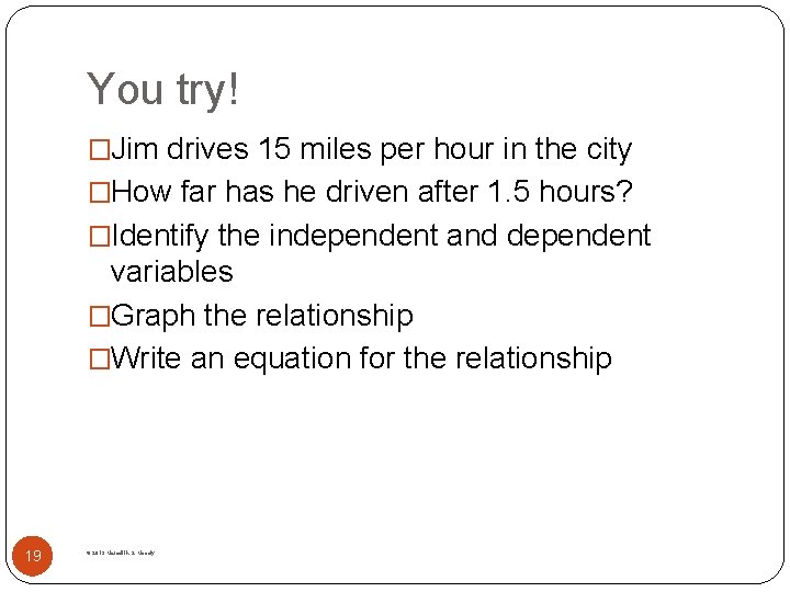 You try! �Jim drives 15 miles per hour in the city �How far has