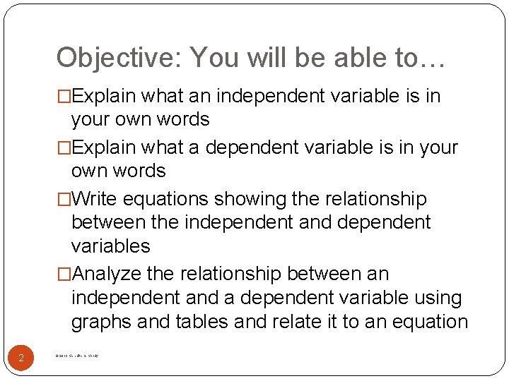 Objective: You will be able to… �Explain what an independent variable is in your