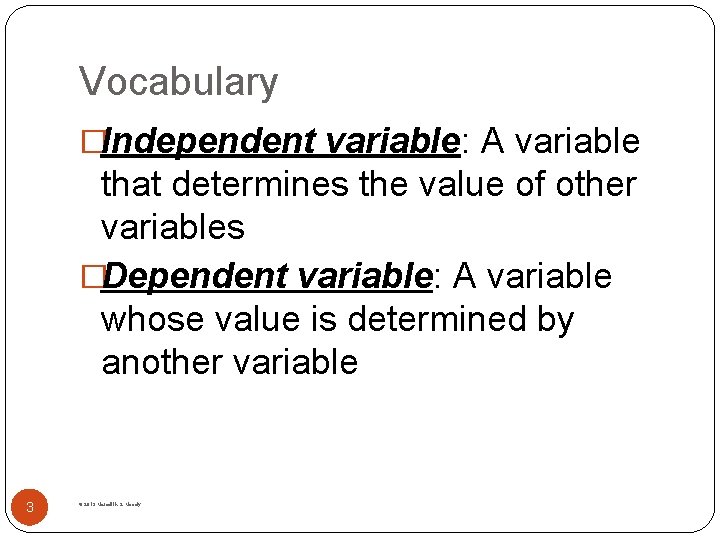 Vocabulary �Independent variable: A variable that determines the value of other variables �Dependent variable: