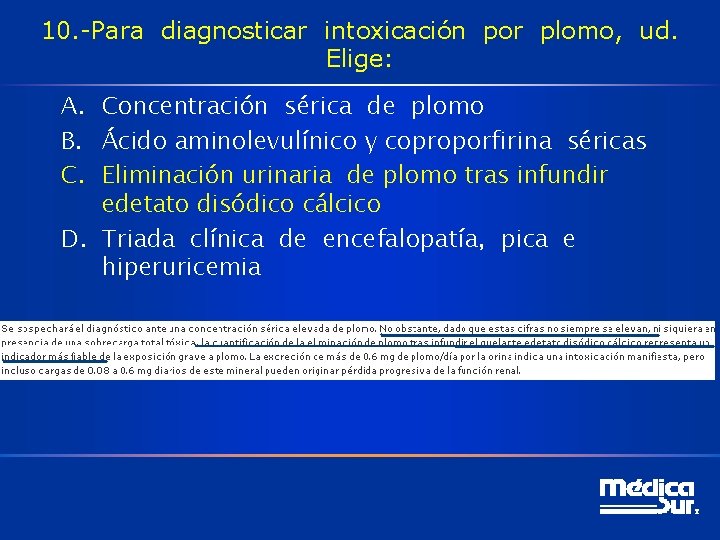 10. -Para diagnosticar intoxicación por plomo, ud. Elige: A. Concentración sérica de plomo B.