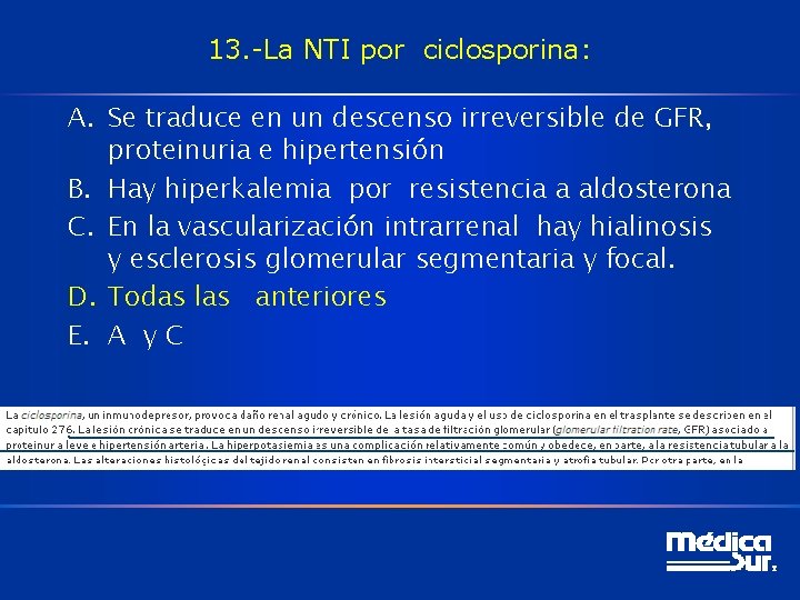 13. -La NTI por ciclosporina: A. Se traduce en un descenso irreversible de GFR,