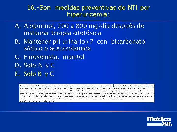 16. -Son medidas preventivas de NTI por hiperuricemia: A. Alopurinol, 200 a 800 mg/día