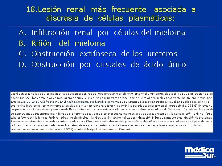 18. Lesión renal más frecuente asociada a discrasia de células plasmáticas: A. B. C.