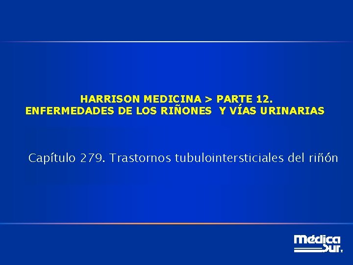 HARRISON MEDICINA > PARTE 12. ENFERMEDADES DE LOS RIÑONES Y VÍAS URINARIAS Capítulo 279.