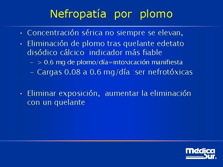 Nefropatía por plomo • Concentración sérica no siempre se elevan, • Eliminación de plomo