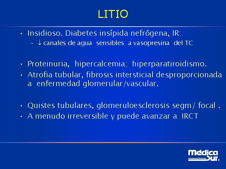 LITIO • Insidioso. Diabetes insípida nefrógena, IR: – canales de agua sensibles a vasopresina