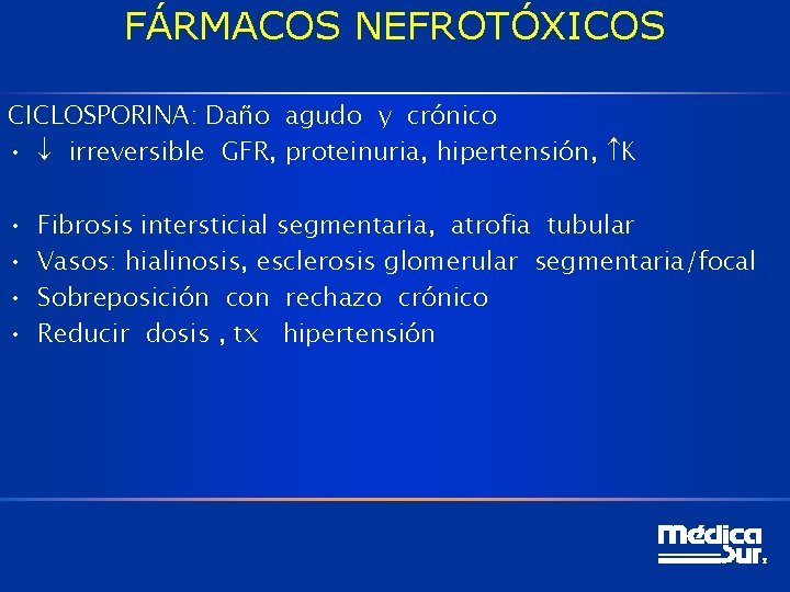 FÁRMACOS NEFROTÓXICOS CICLOSPORINA: Daño agudo y crónico • irreversible GFR, proteinuria, hipertensión, K •