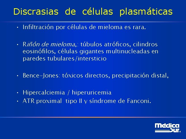 Discrasias de células plasmáticas • Infiltración por células de mieloma es rara. • Riñón